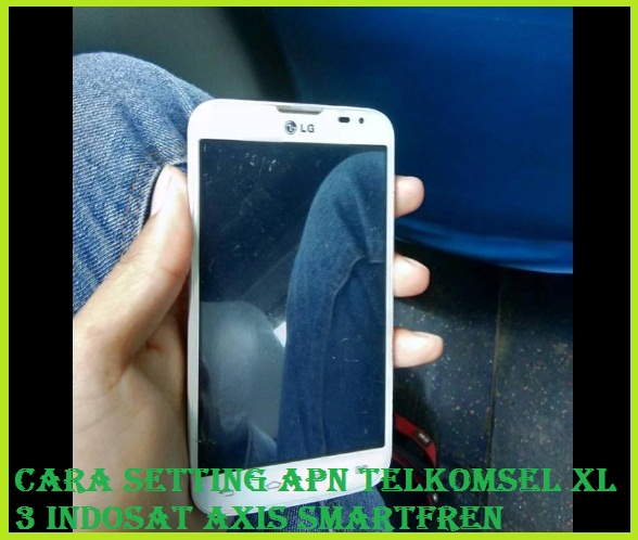 Cara Setting APN Telkomsel XL 3 Indosat Axis Smartfren