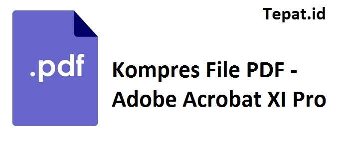 cara kompres file pdf menggunakan adobe acrobat xi pro