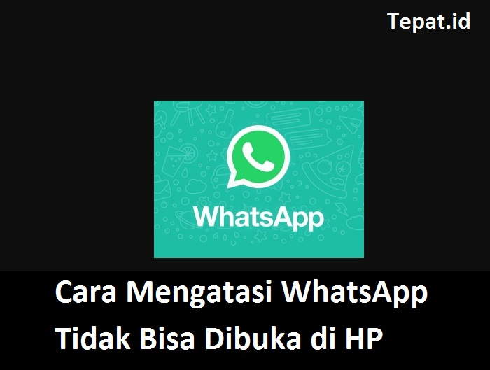 cara mengatasi whatsapp tidak bisa dibuka di hp android