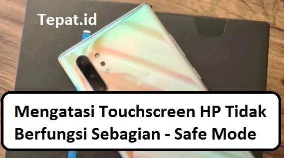 solusi layar sentuh android tidak bisa disentuh sebagian dengan safe mode