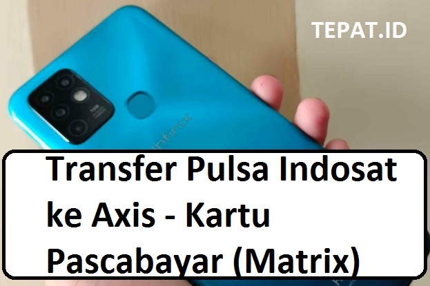cara transfer pulsa indosat ke axis lewat kartu pascabayar (matrix)